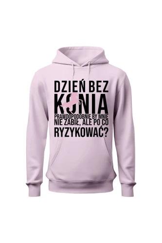 Bluza damska z kapturem Dzień bez konia prawdopodobnie by mnie nie zabił