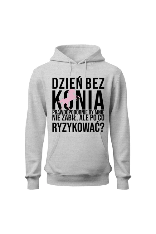 Bluza damska z kapturem Dzień bez konia prawdopodobnie by mnie nie zabił - szara