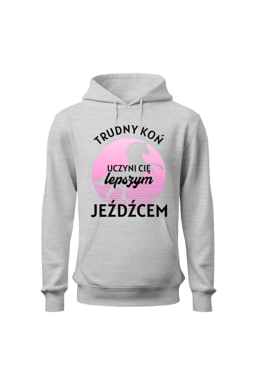 Bluza damska z kapturem Trudny koń czyni lepszego jeźdźca - szara