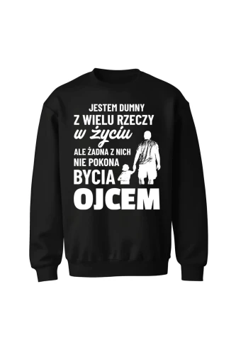 Bluza męska bez kaptura Jestem dumny z wielu rzeczy w życiu ale żadna z nich nie pokona bycia ojcem