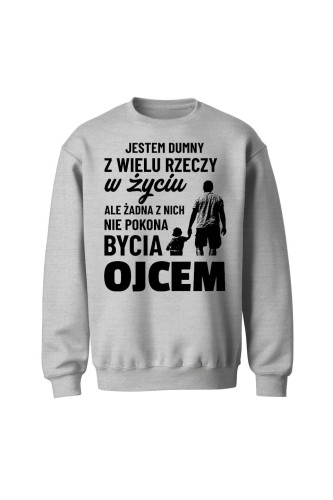 Bluza męska bez kaptura Jestem dumny z wielu rzeczy w życiu ale żadna z nich nie pokona bycia ojcem - szara