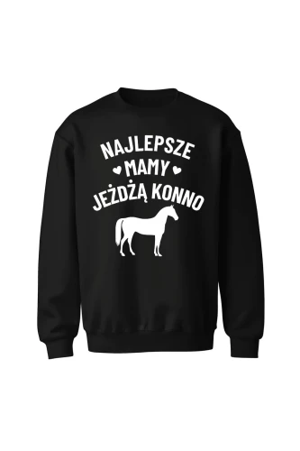 Bluza bez kaptura Najlepsze mamy jeżdżą konno