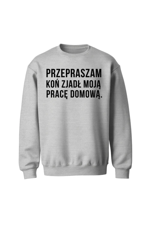 Bluza bez kaptura Przepraszam koń zjadł moją pracę domową - szara