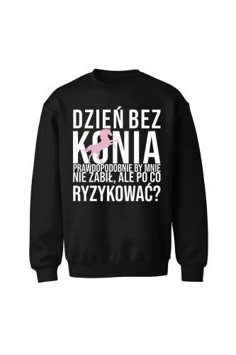 Bluza bez kaptura Dzień bez konia prawdopodobnie by mnie nie zabił - czarna