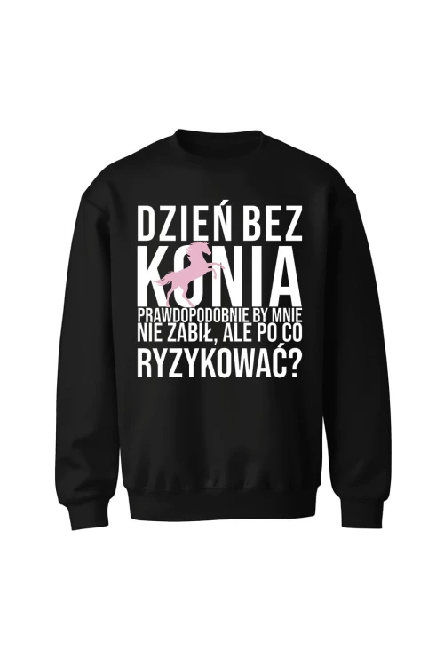 Bluza bez kaptura Dzień bez konia prawdopodobnie by mnie nie zabił - czarna