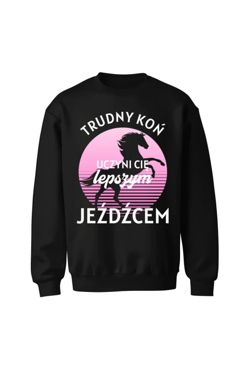 Bluza bez kaptura Trudny koń czyni lepszego jeźdźca - czarna