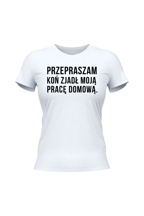 Koszulka damska Przepraszam koń zjadł moją pracę domową - biała