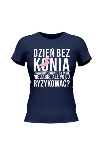 Koszulka damska Dzień bez konia prawdopodobnie by mnie nie zabił