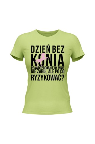 Koszulka damska Dzień bez konia prawdopodobnie by mnie nie zabił - limonka