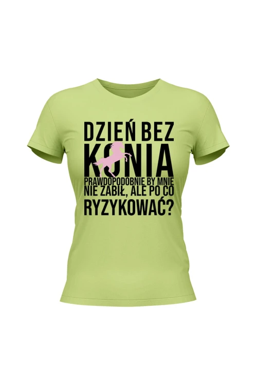 Koszulka damska Dzień bez konia prawdopodobnie by mnie nie zabił - limonka