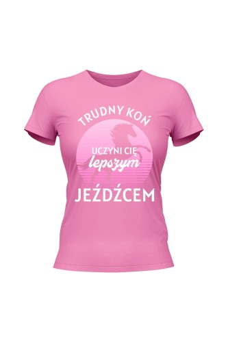 Koszulka damska Trudny koń czyni lepszego jeźdźca - różowa