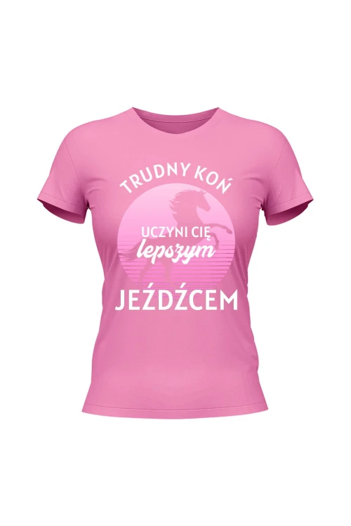 Koszulka damska Trudny koń czyni lepszego jeźdźca - różowa