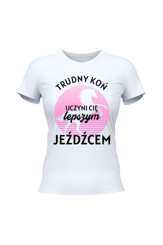 Koszulka damska Trudny koń czyni lepszego jeźdźca - biała