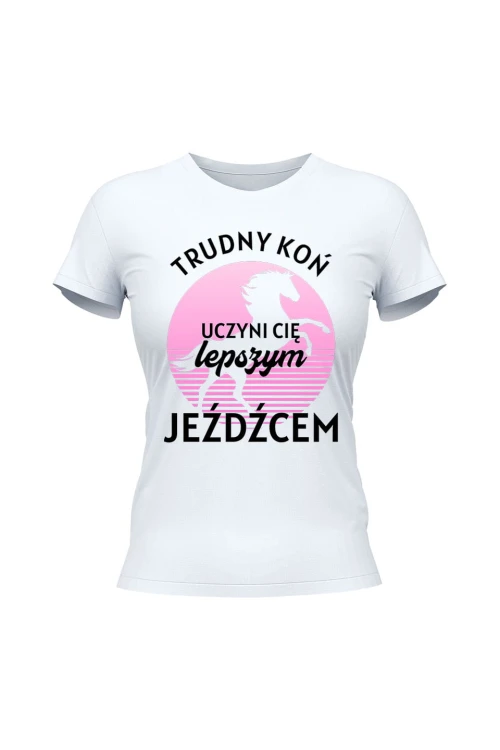 Koszulka damska Trudny koń czyni lepszego jeźdźca - biała