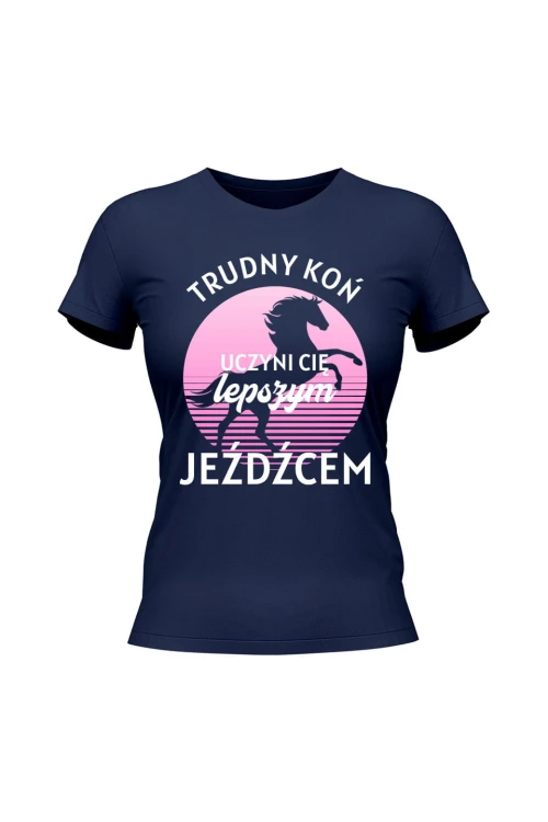 Koszulka damska Trudny koń czyni lepszego jeźdźca - granatowa