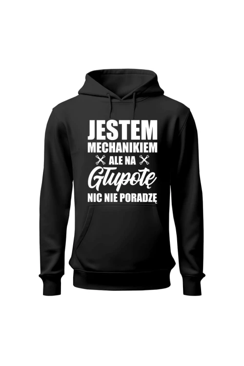 Bluza z kapturem Jestem mechanikiem ale na głupotę nic nie poradzę - czarna