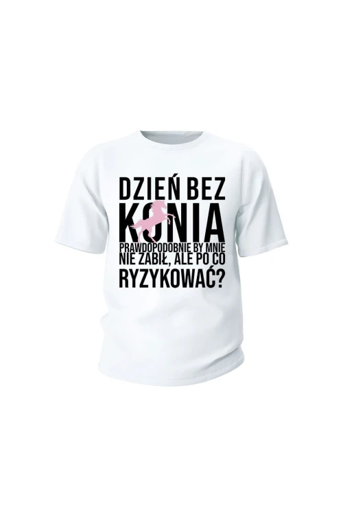 Koszulka dziecięca Dzień bez konia prawdopodobnie by mnie nie zabił - biała