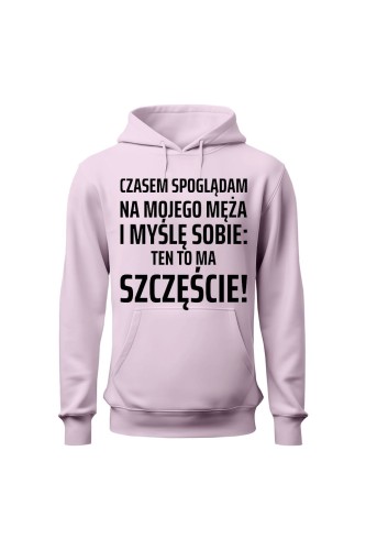 Bluza damska z kapturem Czasem spoglądam na mojego męża i myślę sobie ten to ma szczęście - różowa