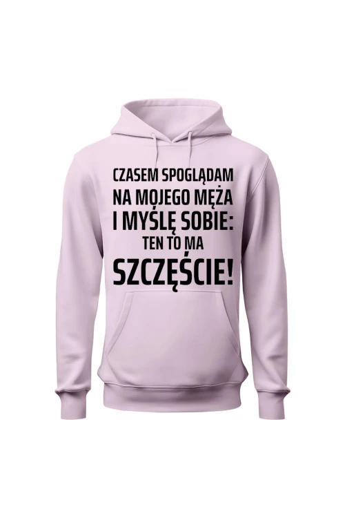 Bluza damska z kapturem Czasem spoglądam na mojego męża i myślę sobie ten to ma szczęście - różowa