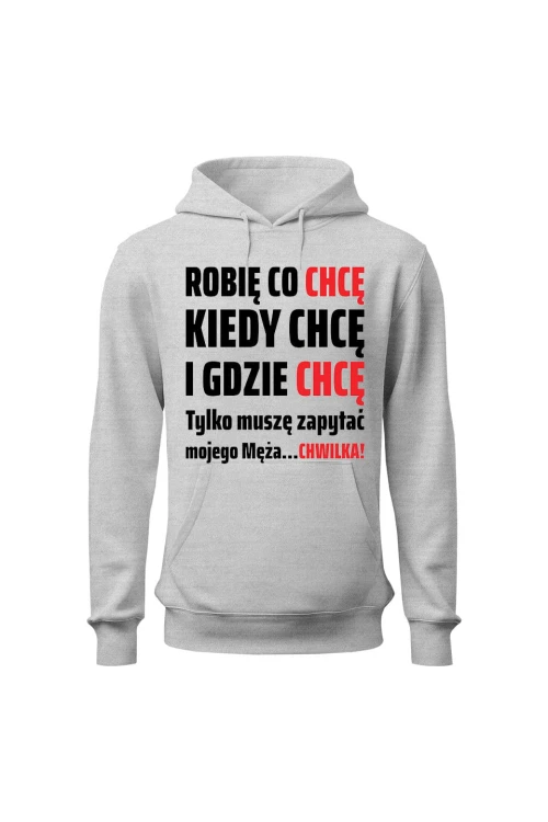 Bluza damska z kapturem Robię co chcę kiedy chcę i gdzie chcę - szara