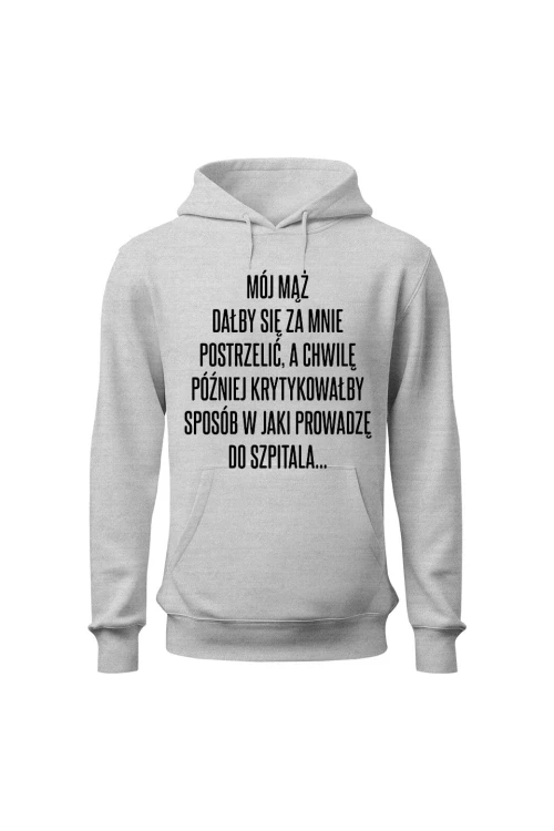 Bluza damska z kapturem Mój mąż dałby się za mnie postrzelić - szara