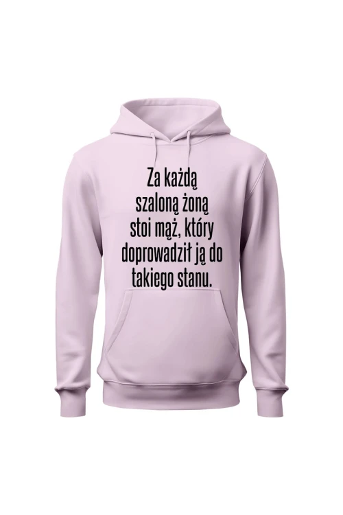 Bluza damska z kapturem Za każdą szaloną żoną stoi mąż który doprowadził ją do takiego stanu - różowa