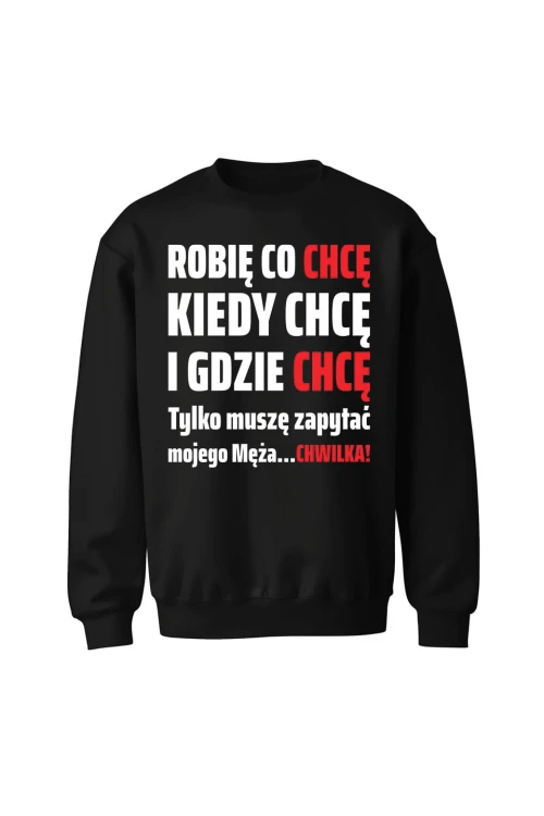 Bluza bez kaptura Robię co chcę kiedy chcę i gdzie chcę - czarna