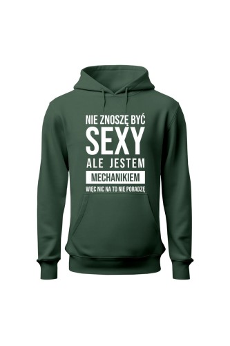 Bluza z kapturem Nie znoszę być sexy ale jestem mechanikiem - zielona