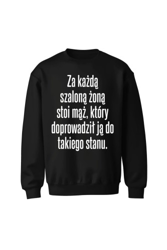 Bluza bez kaptura Za każdą szaloną żoną stoi mąż który doprowadził ją do takiego stanu - czarna