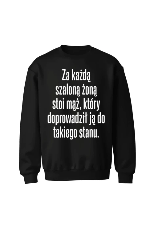 Bluza bez kaptura Za każdą szaloną żoną stoi mąż który doprowadził ją do takiego stanu - czarna