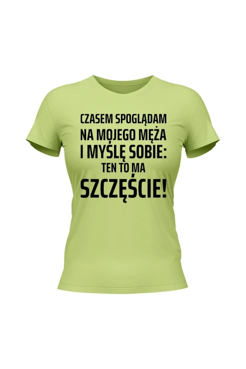Koszulka damska Czasem spoglądam na mojego męża i myślę sobie ten to ma szczęście - limonka