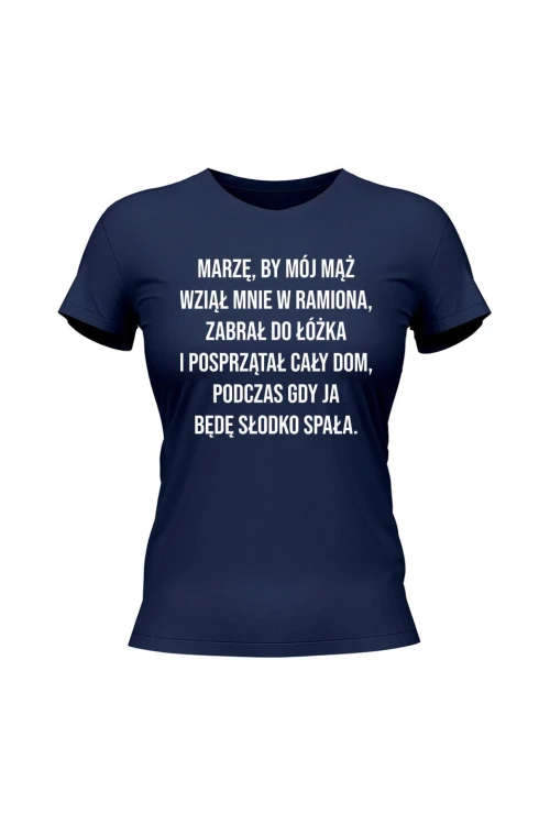 Koszulka damska Marzę by mój mąż wziął mnie w ramiona - granatowa