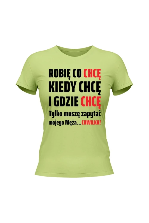 Koszulka damska Robię co chcę kiedy chcę i gdzie chcę - limonka