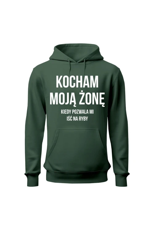 Bluza męska z kapturem Kocham Moją Żonę kiedy pozwala mi iść na ryby - zielona