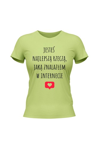 Koszulka damska Jesteś najlepszą rzeczą jaką znalazłem w internecie - limonka