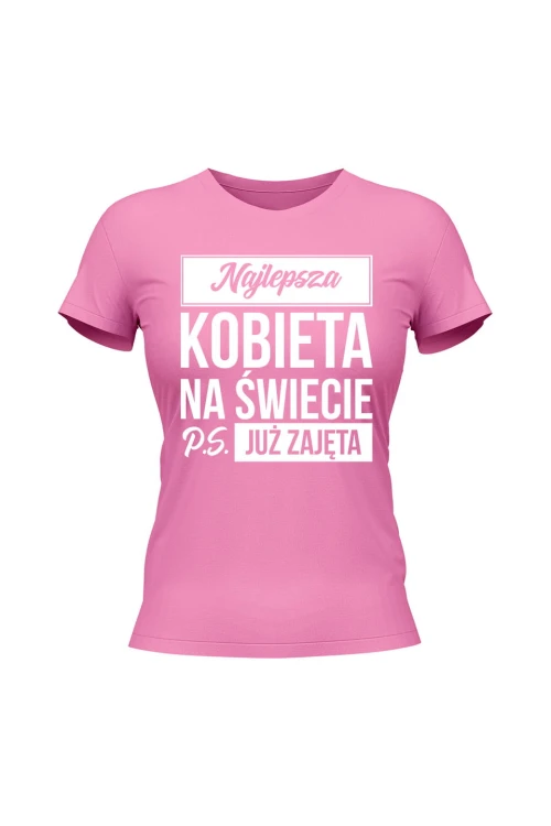 Koszulka damska Najlepsza kobieta na świecie ps już zajęta - różowa