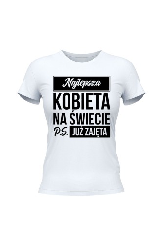 Koszulka damska Najlepsza kobieta na świecie ps już zajęta - biała