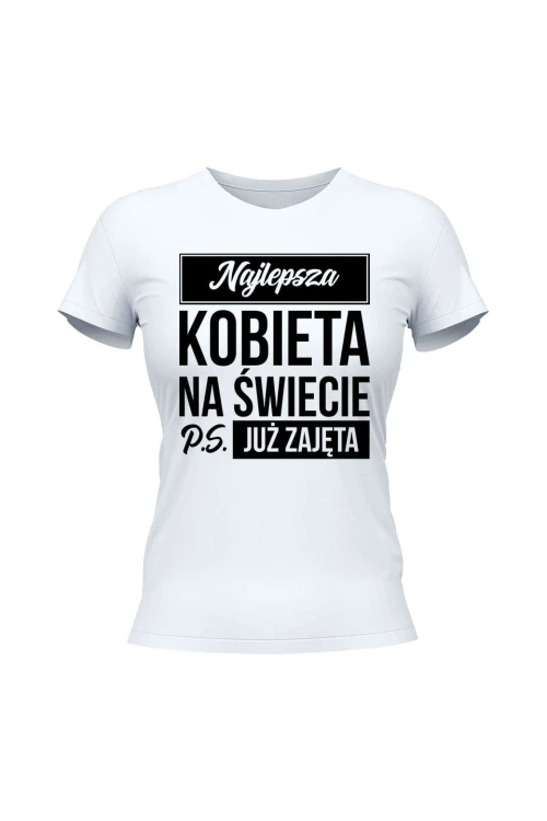 Koszulka damska Najlepsza kobieta na świecie ps już zajęta - biała