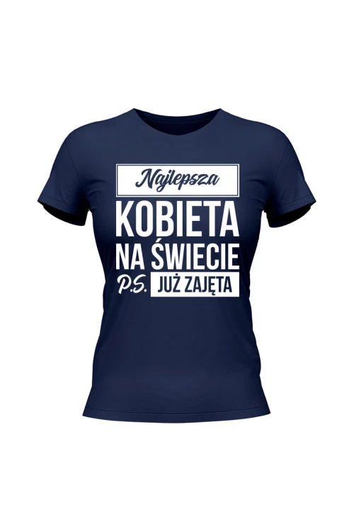 Koszulka damska Najlepsza kobieta na świecie ps już zajęta - granatowa