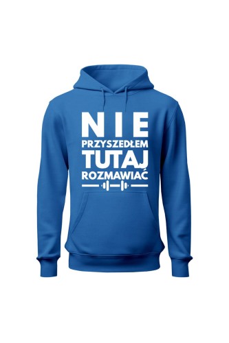 Bluza męska z kapturem Nie przyszedłem tutaj rozmawiać - niebieska