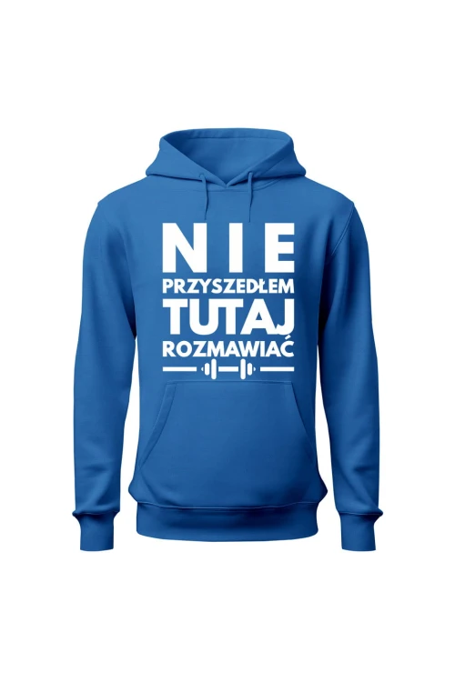 Bluza męska z kapturem Nie przyszedłem tutaj rozmawiać - niebieska