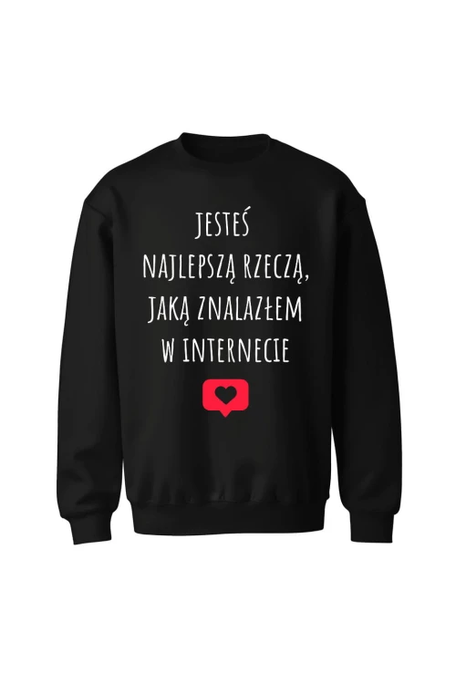 Bluza bez kaptura Jesteś najlepszą rzeczą jaką znalazłem w internecie - czarna