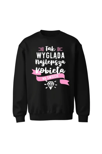 Bluza bez kaptura Tak wygląda najlepsza kobieta na świecie