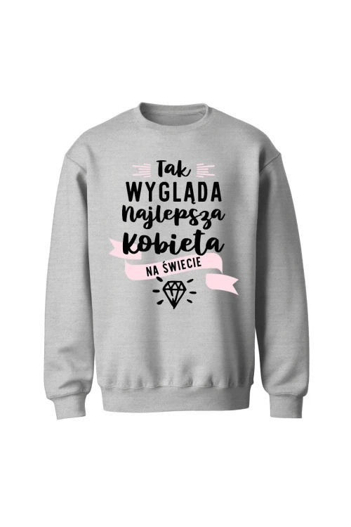Bluza bez kaptura Tak wygląda najlepsza kobieta na świecie - szara