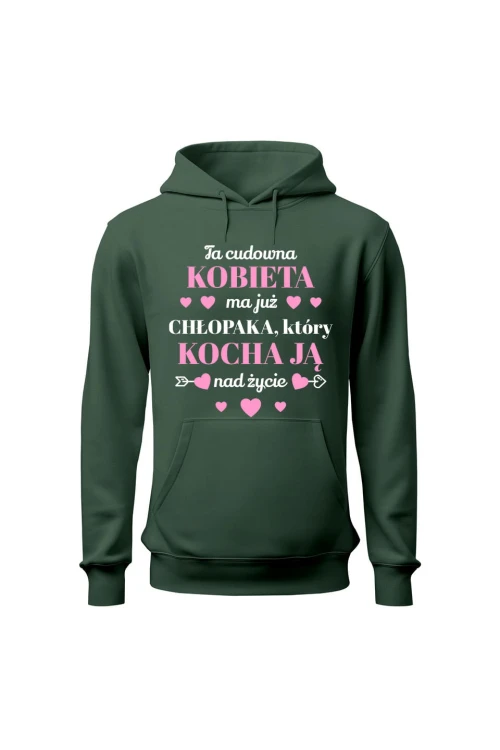Bluza damska z kapturem Ta cudowna kobieta ma już chłopaka który kocha ją nad życie - zielona