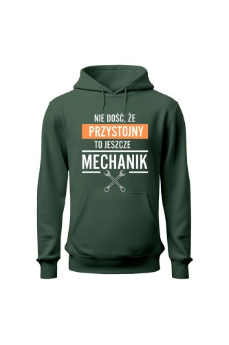 Bluza z kapturem Nie dość że przystojny to jeszcze mechanik - zielona