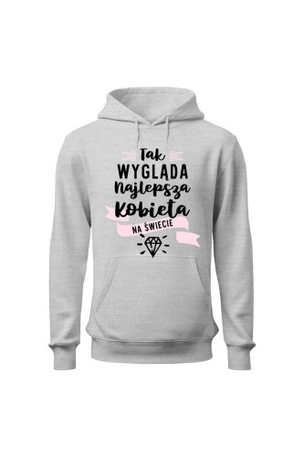 Bluza damska z kapturem Tak wygląda najlepsza kobieta na świecie - szara