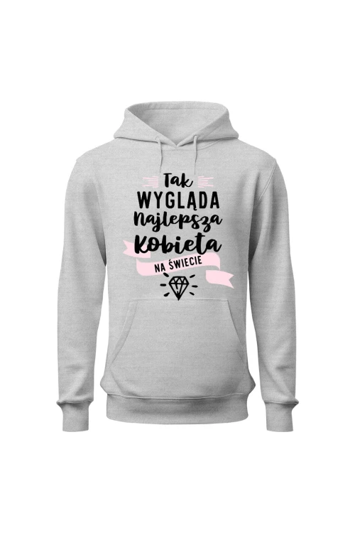 Bluza damska z kapturem Tak wygląda najlepsza kobieta na świecie - szara