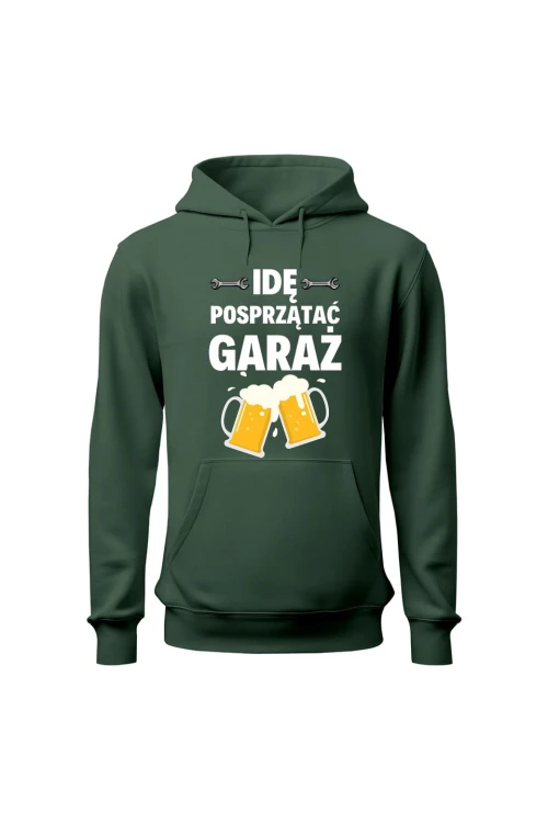 Bluza z kapturem Idę posprzątać garaż - zielona