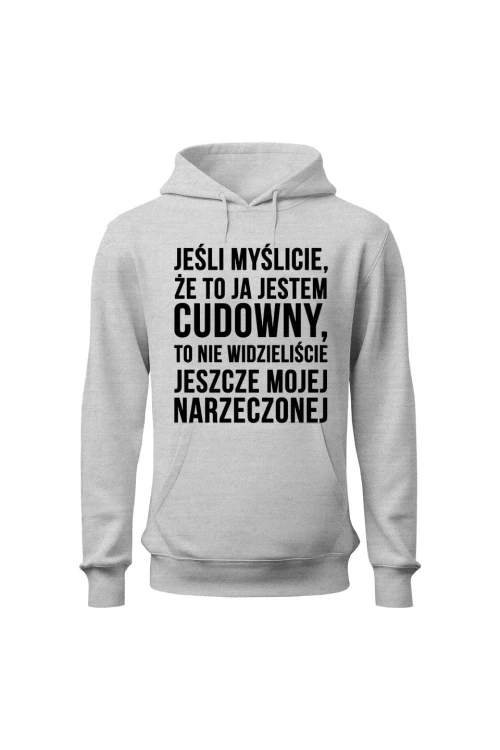 Bluza męska z kapturem Jeśli myślicie że to ja jestem cudowny - szara